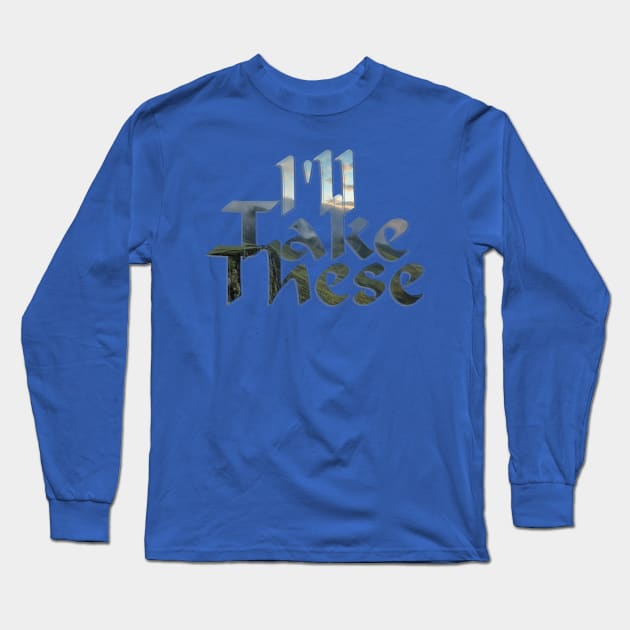 I'll Take These Long Sleeve T-Shirt by afternoontees